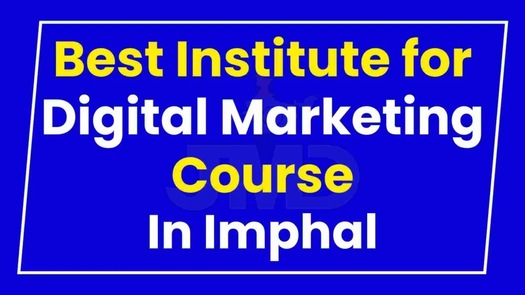 Best Digital Marketing Course in Imphal with Placements 2025: Fees,  Eligibility, Institutes - JMD Study