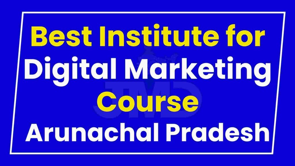 Best Institute for Digital Marketing Course Arunachal Pradesh