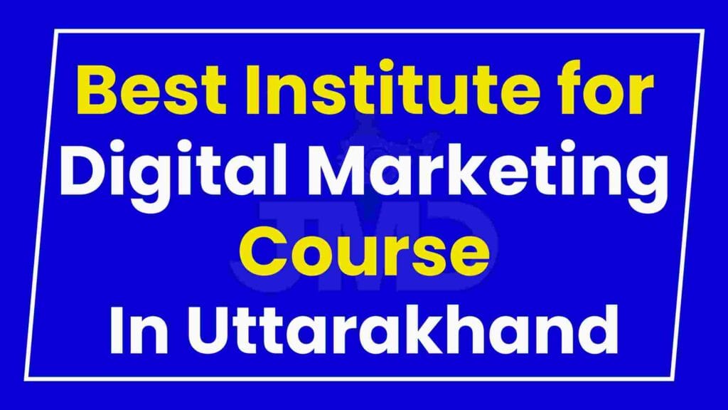 Best Institute for Digital Marketing Course Uttarakhand