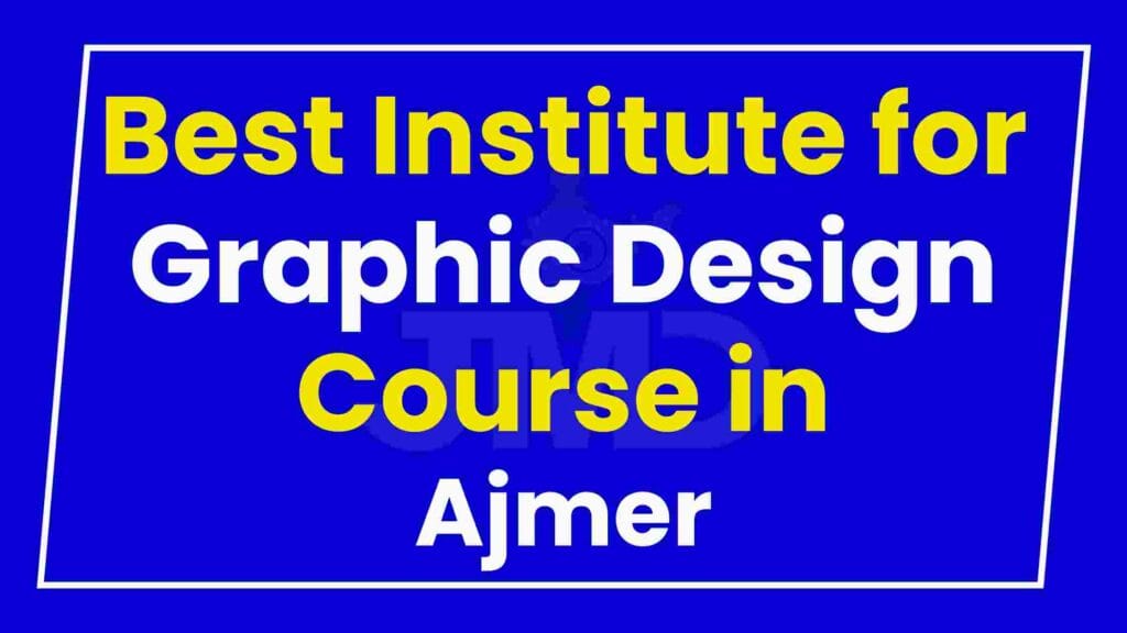 Best Institute for Graphic Design Course in Ajmer