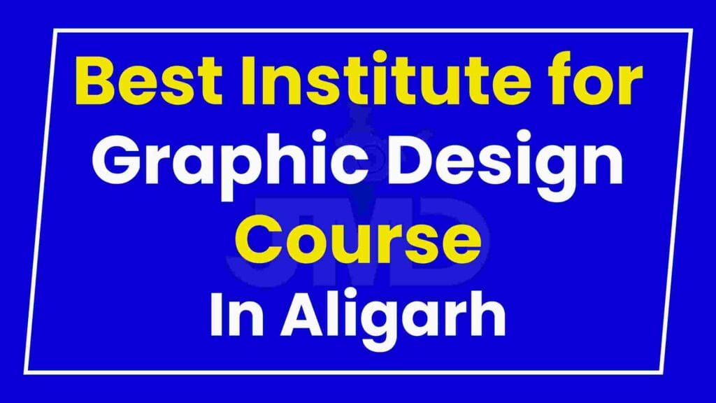 Best Institute for Graphic Design Course in Aligarh