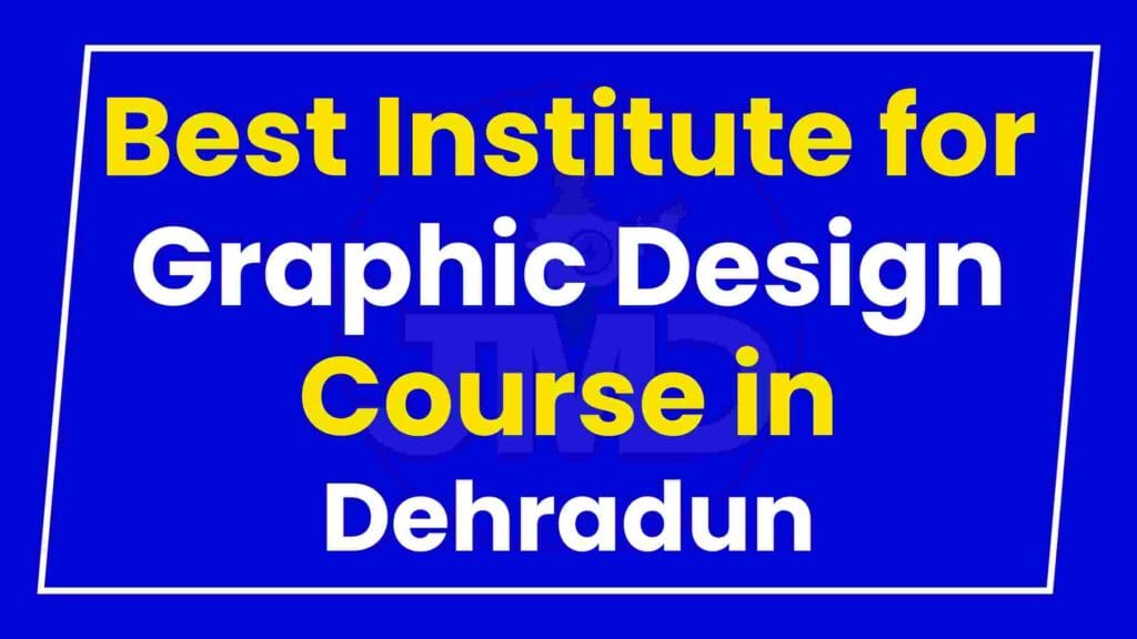 Best Institute for Graphic Design Course in Dehradun
