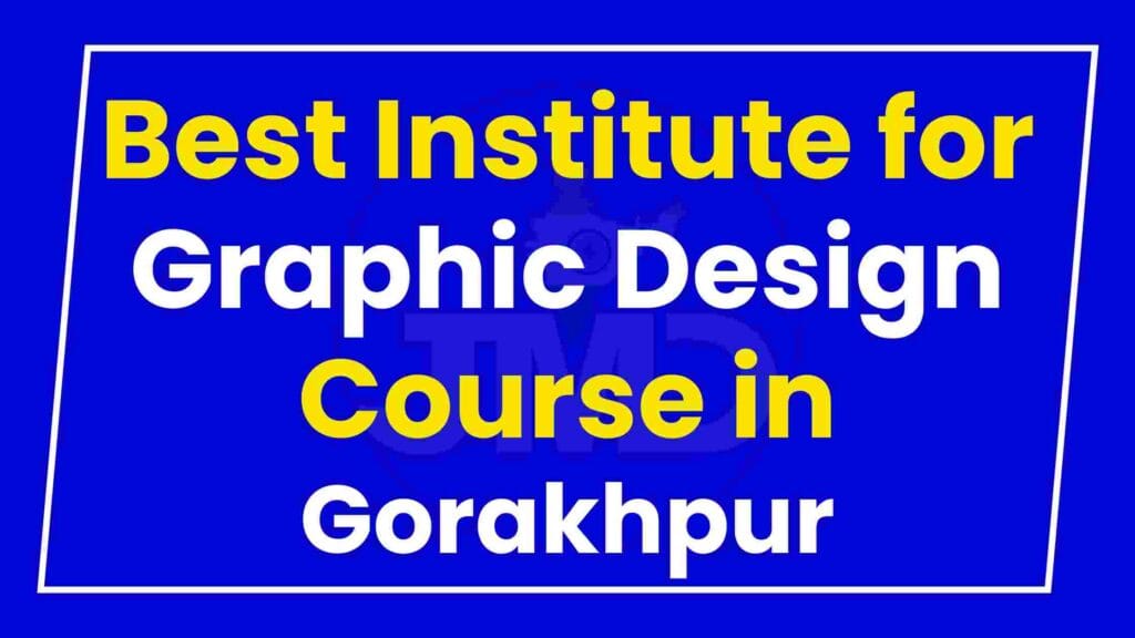Best Institute for Graphic Design Course in Gorakhpur