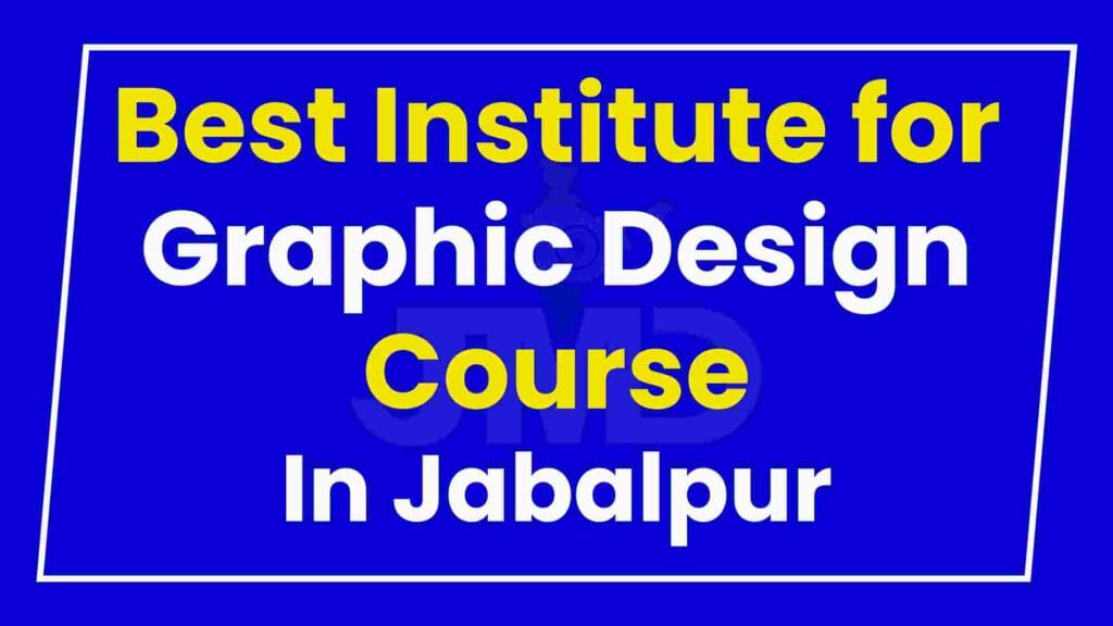 Best Institute for Graphic Design Course in Jabalpur