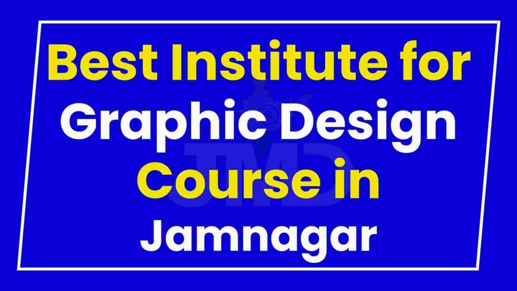 Best Institute for Graphic Design Course in Jamnagar