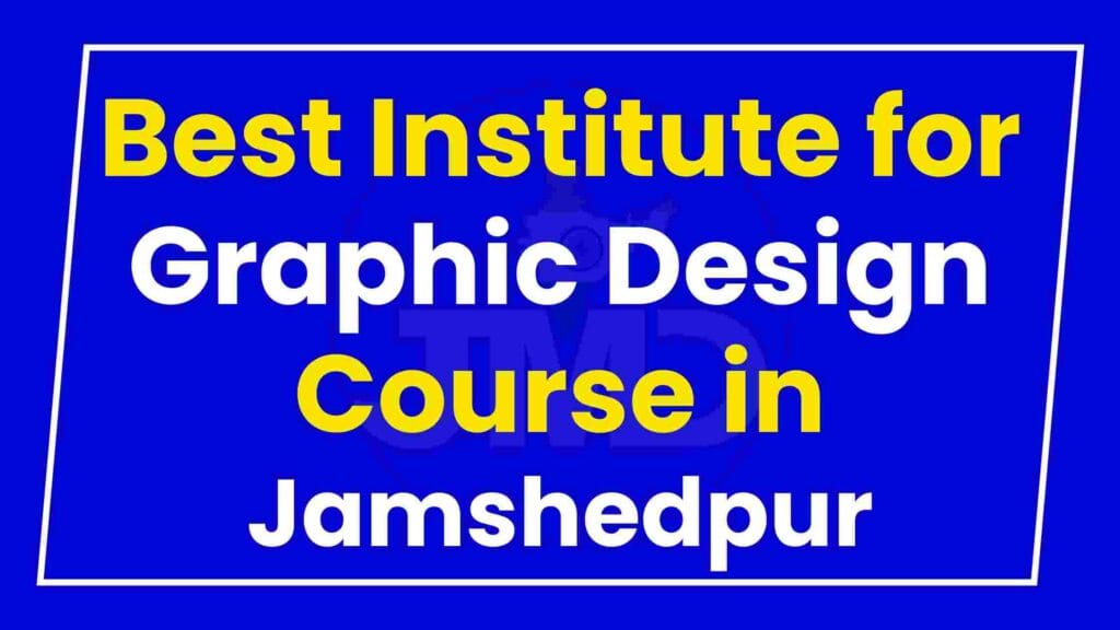 Best Institute for Graphic Design Course in Jamshedpur