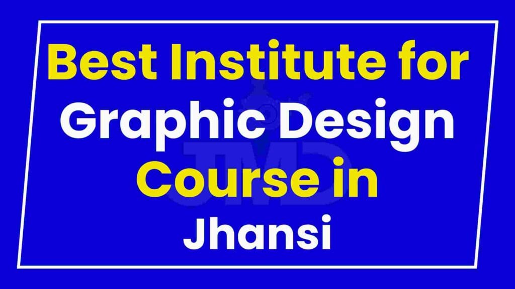 Best Institute for Graphic Design Course in Jhansi