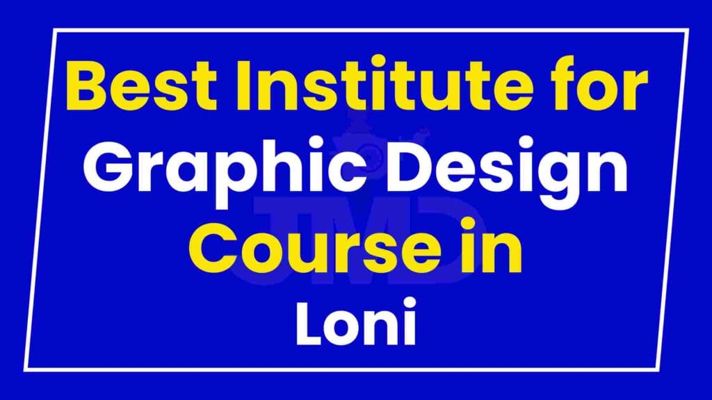 Best Institute for Graphic Design Course in Loni