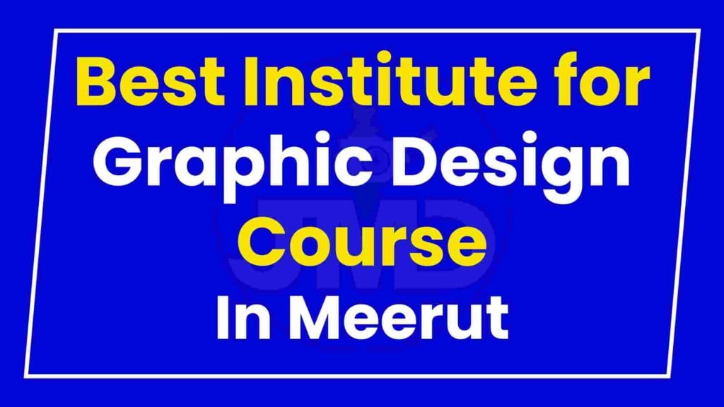 Best Institute for Graphic Design Course in Meerut
