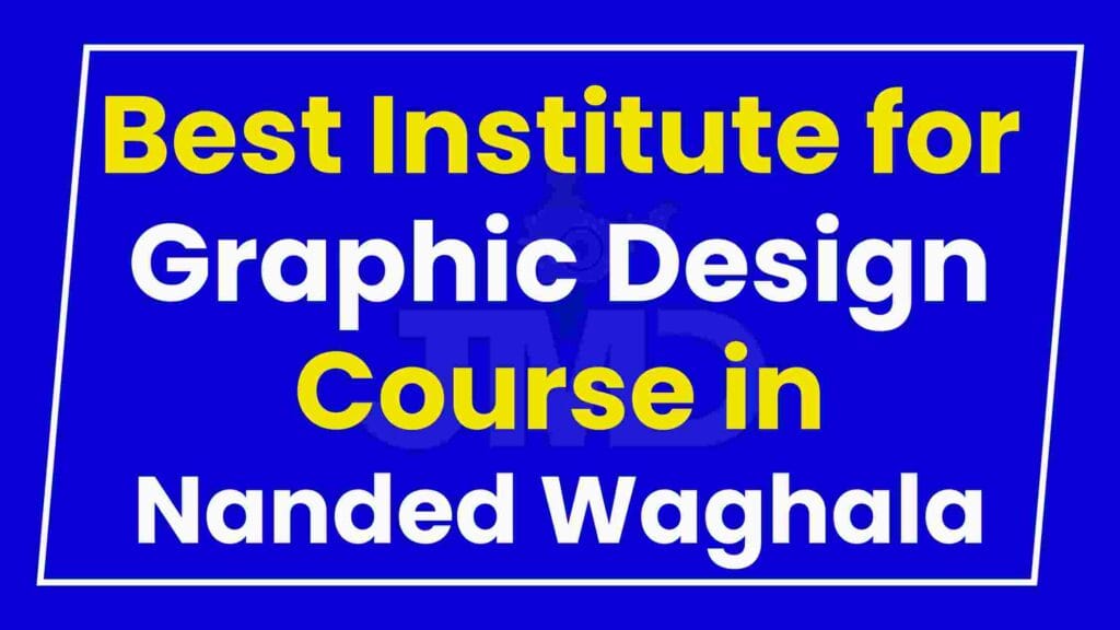 Best Institute for Graphic Design Course in Nanded Waghala