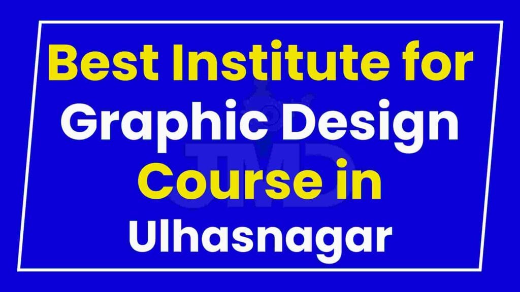 Best Institute for Graphic Design Course in Ulhasnagar
