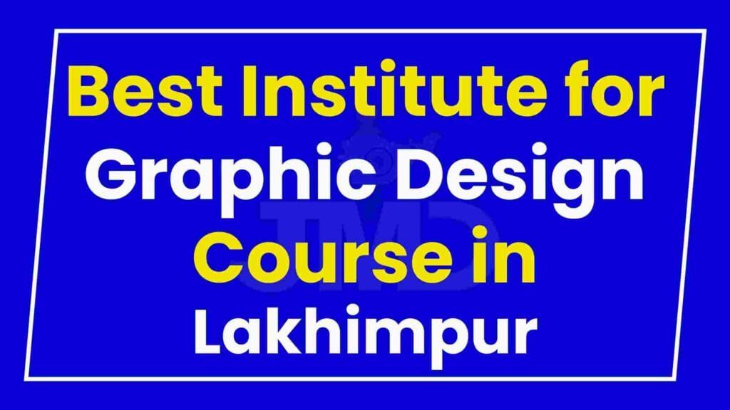 Best Institute for Graphic Design Course in Lakhimpur