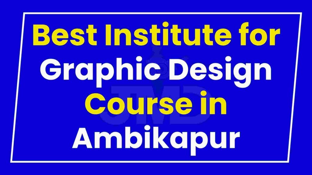 Best Institute for Graphic Design Course in Ambikapur