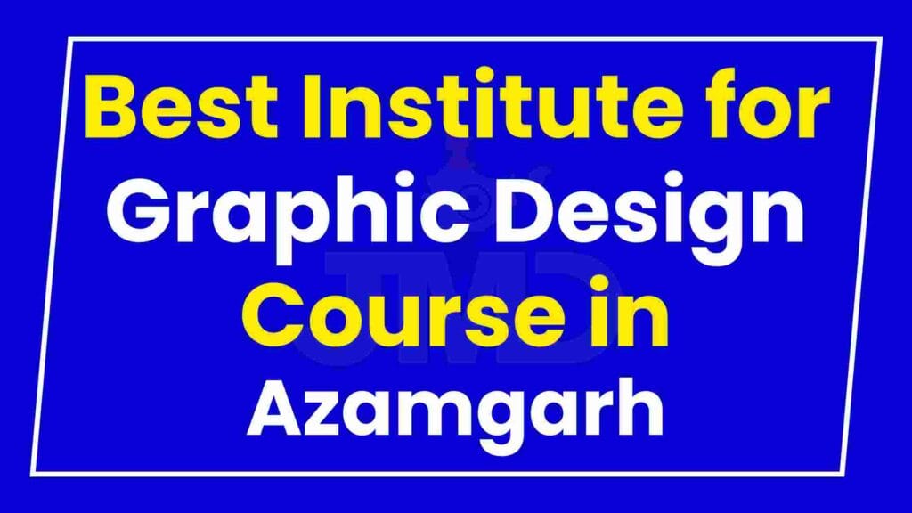 Best Institute for Graphic Design Course in Azamgarh