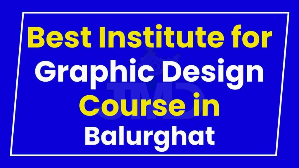 Best Institute for Graphic Design Course in Balurghat