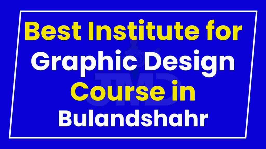 Best Institute for Graphic Design Course in Bulandshahr