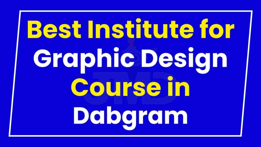 Best Institute for Graphic Design Course in Dabgram