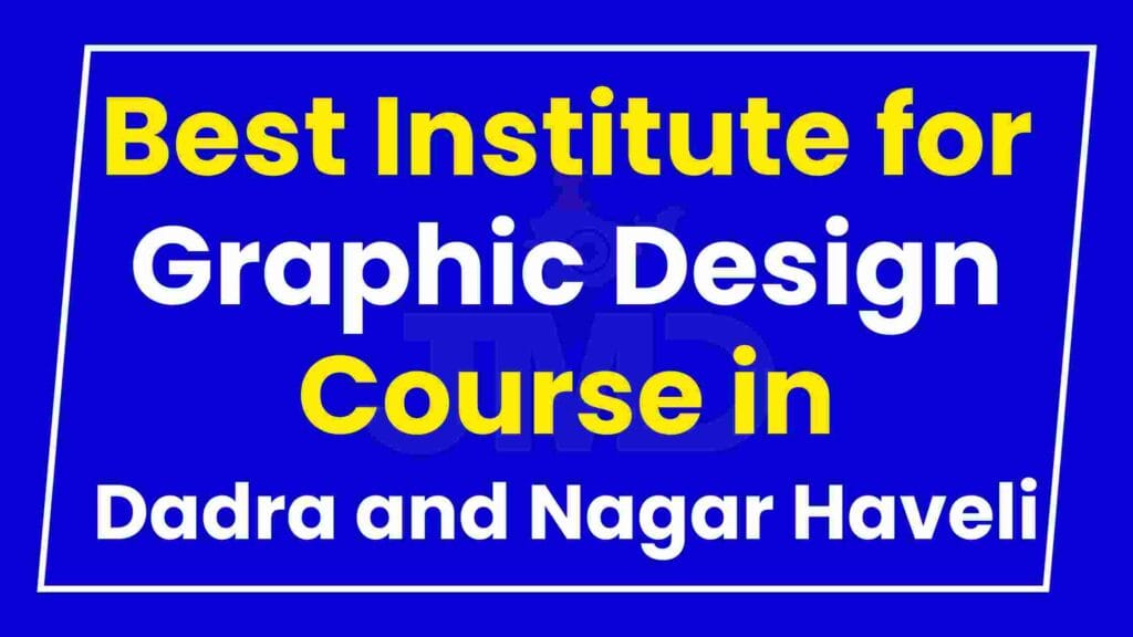 Best Institute for Graphic Design Course in Dadra and Nagar Haveli