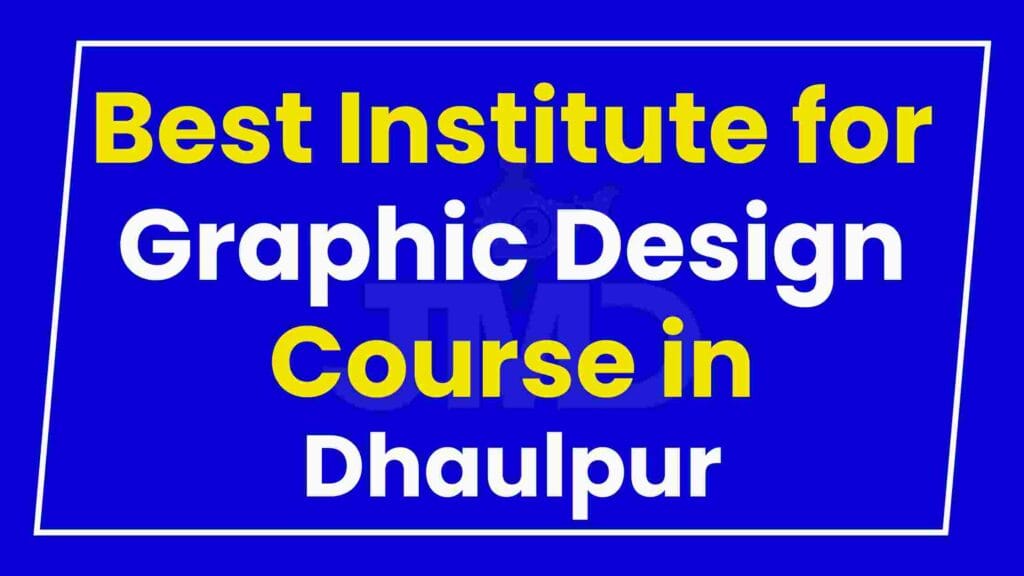 Best Institute for Graphic Design Course in Dhaulpur