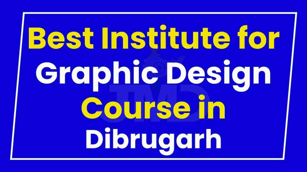 Best Institute for Graphic Design Course in Dibrugarh