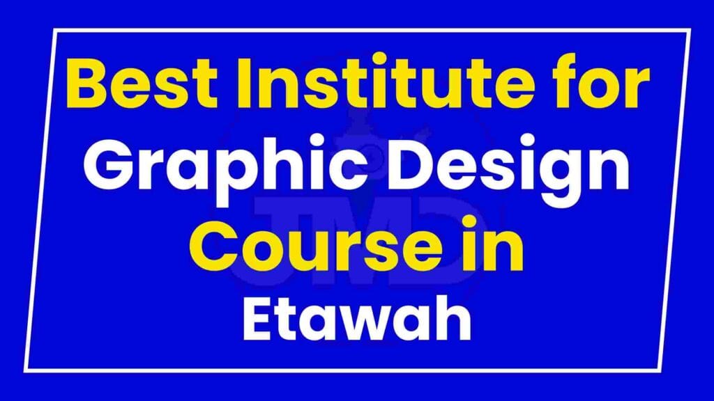 Best Institute for Graphic Design Course in Etawah