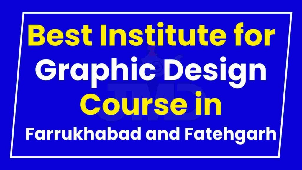 Best Institute for Graphic Design Course in Farrukhabad and Fatehgarh