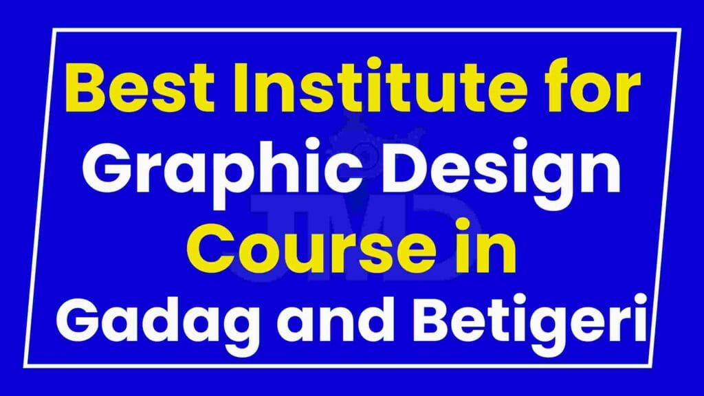 Best Institute for Graphic Design Course in Gadag and Betigeri