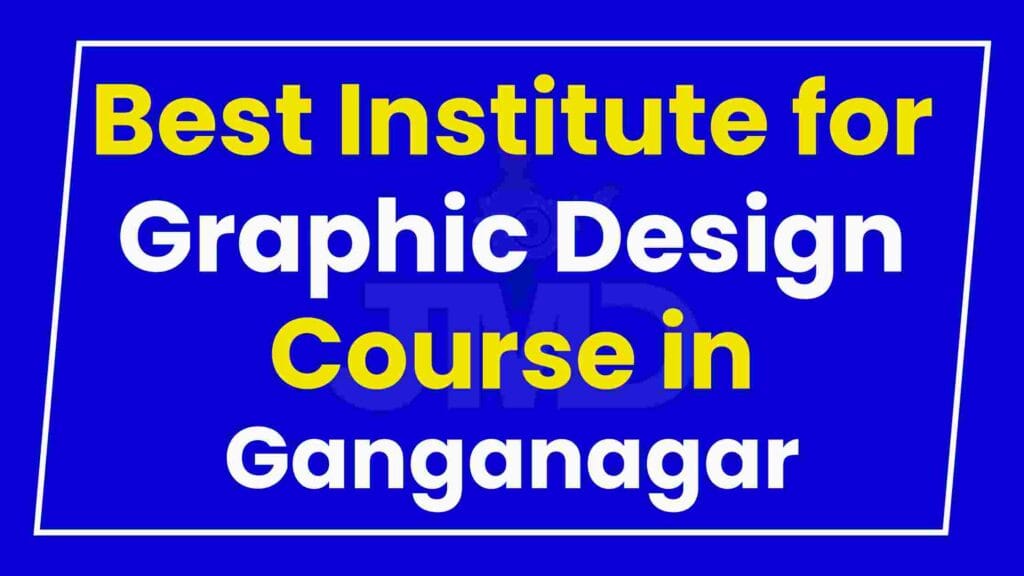 Best Institute for Graphic Design Course in Ganganagar