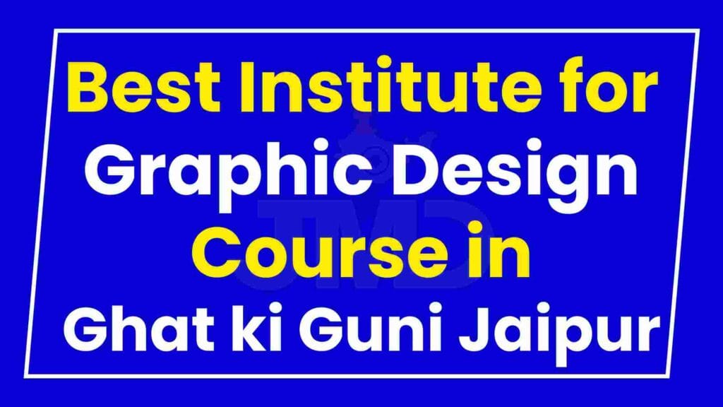 Best Institute for Graphic Design Course in Ghat ki Guni Jaipur