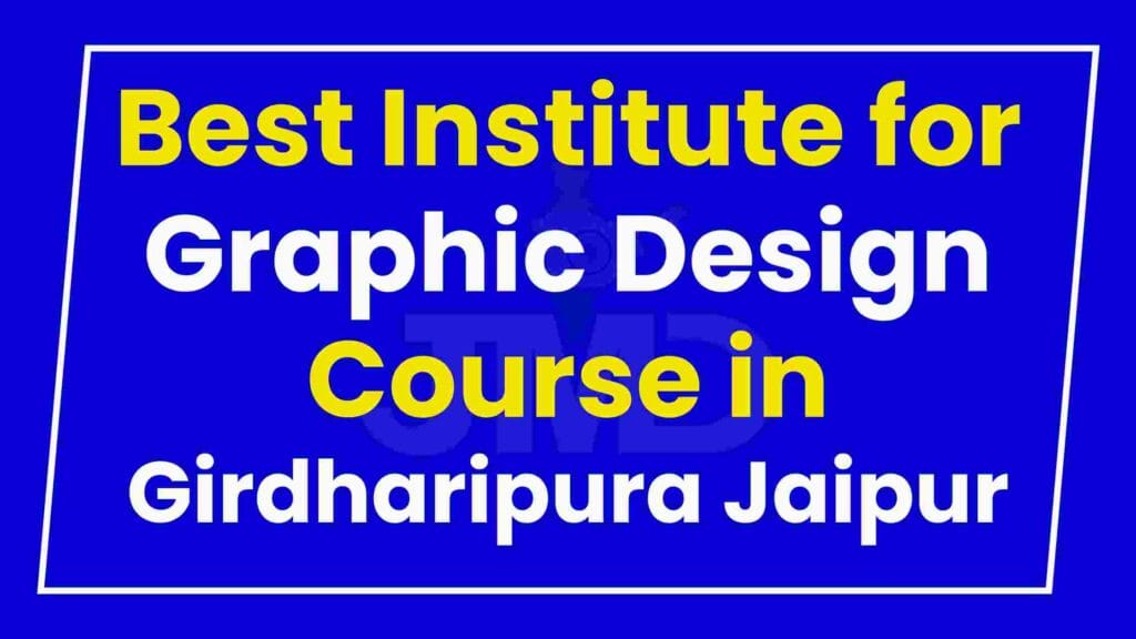 Best Institute for Graphic Design Course in Girdharipura Jaipur