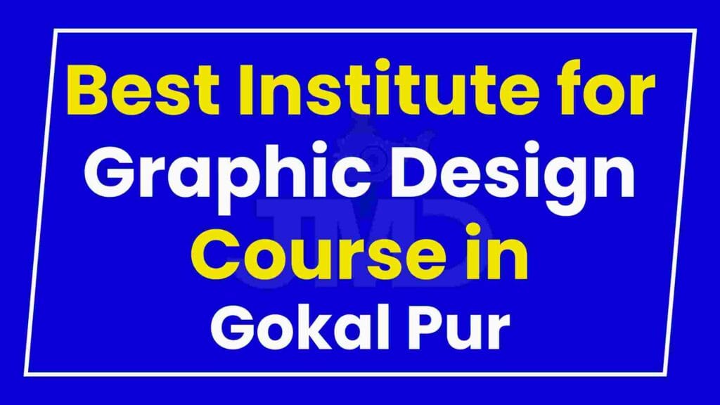 Best Institute for Graphic Design Course in Gokal Pur