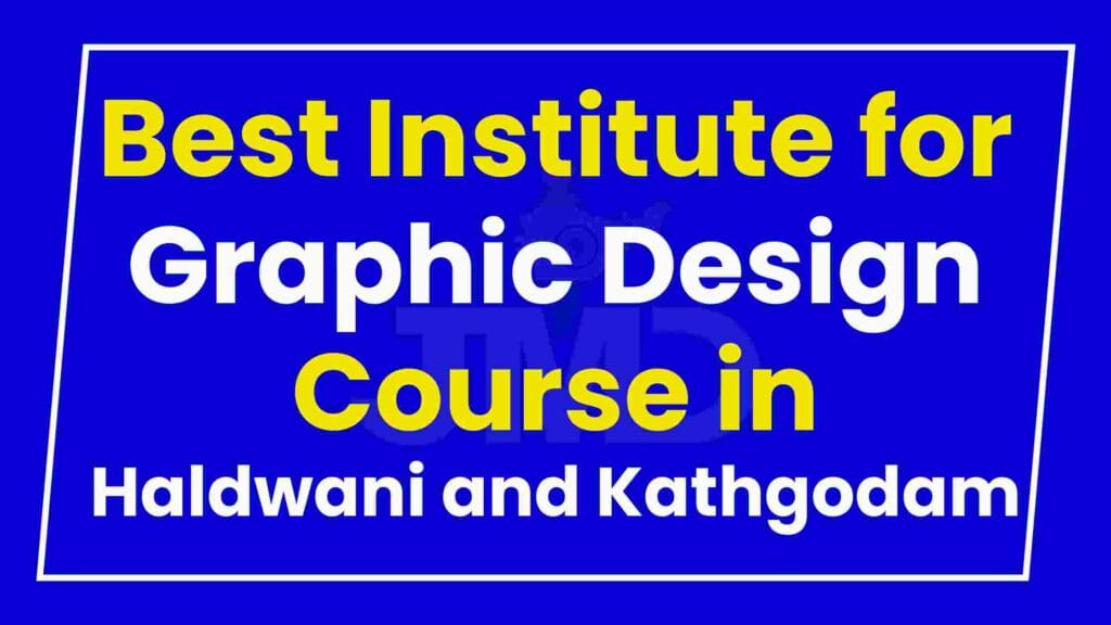Best Institute for Graphic Design Course in Haldwani and Kathgodam