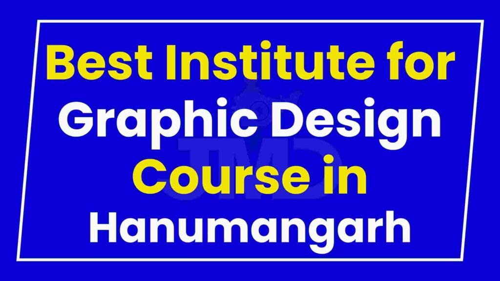 Best Institute for Graphic Design Course in Hanumangarh