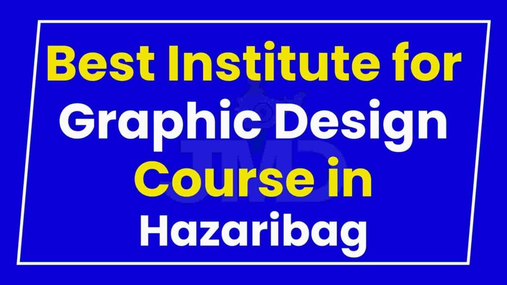 Best Institute for Graphic Design Course in Hazaribag