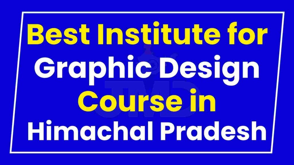 Best Institute for Graphic Design Course in Himachal Pradesh