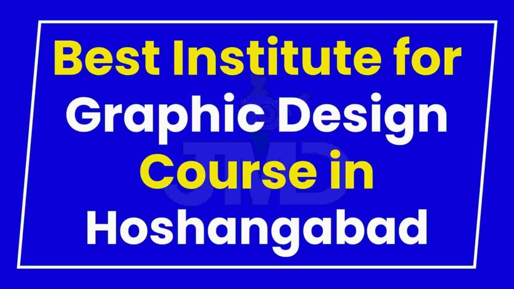 Best Institute for Graphic Design Course in Hoshangabad