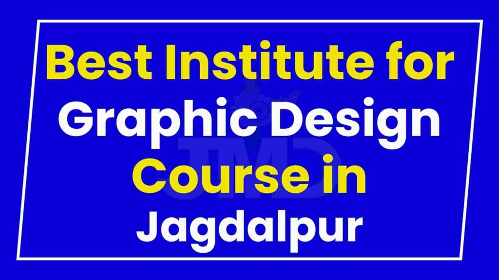 Best Institute for Graphic Design Course in Jagdalpur