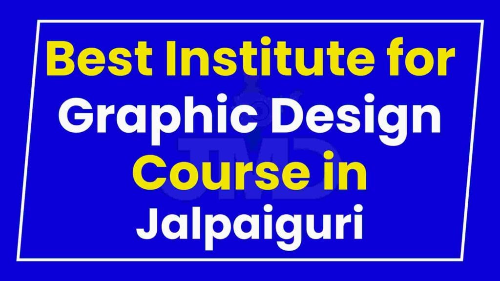 Best Institute for Graphic Design Course in Jalpaiguri