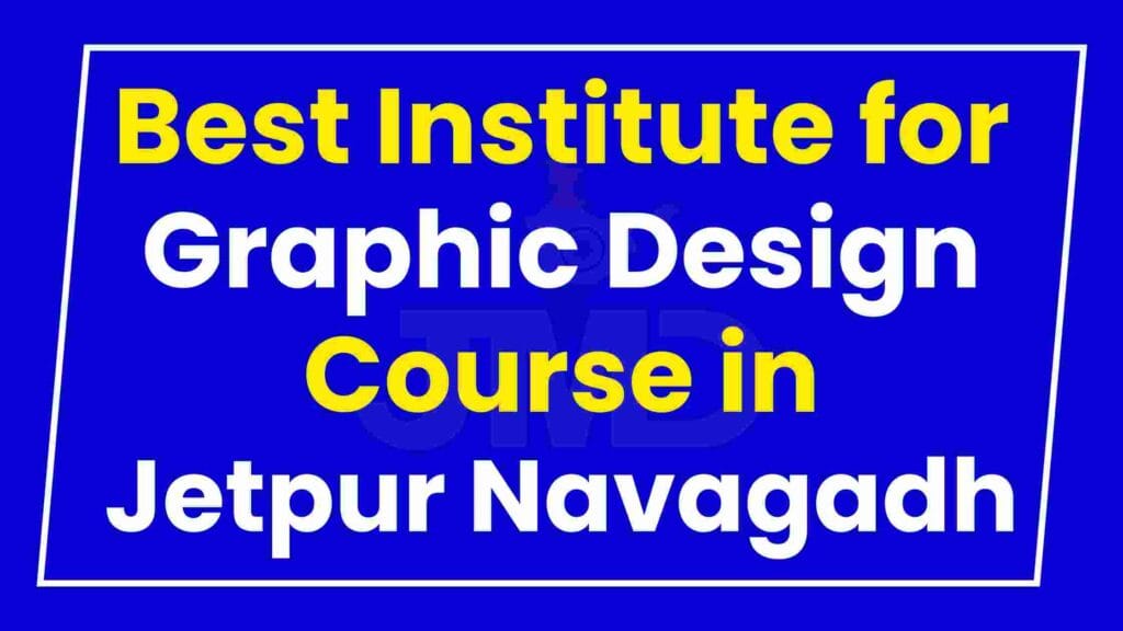 Best Institute for Graphic Design Course in Jetpur Navagadh