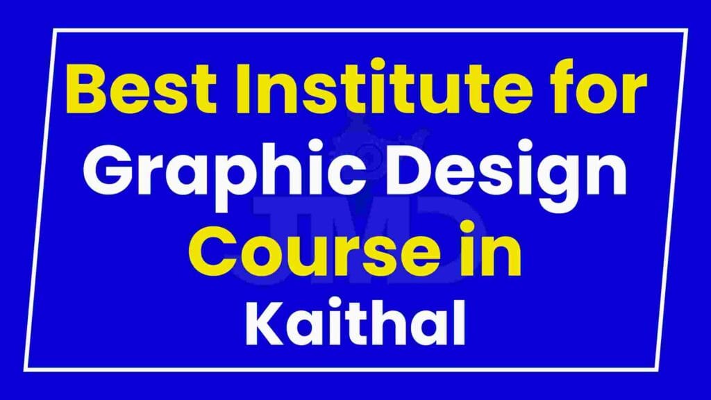 Best Institute for Graphic Design Course in Kaithal