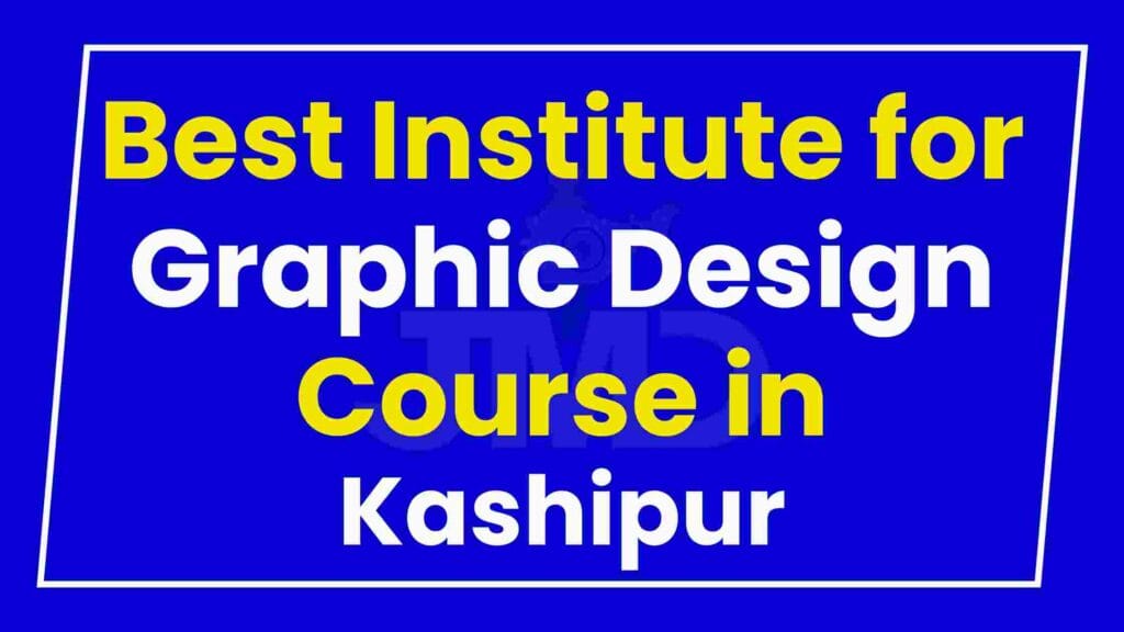 Best Institute for Graphic Design Course in Kashipur