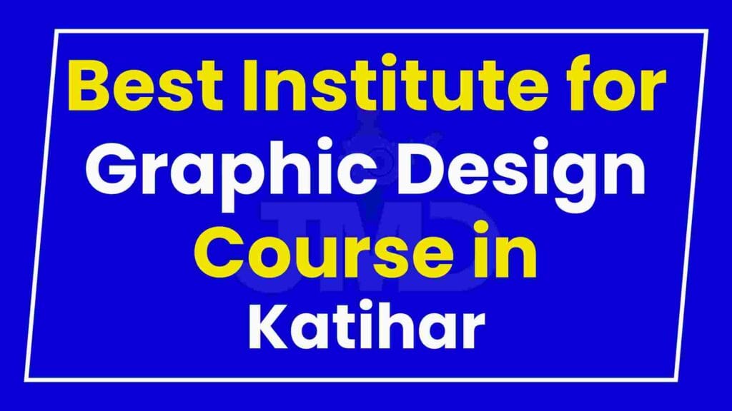 Best Institute for Graphic Design Course in Katihar