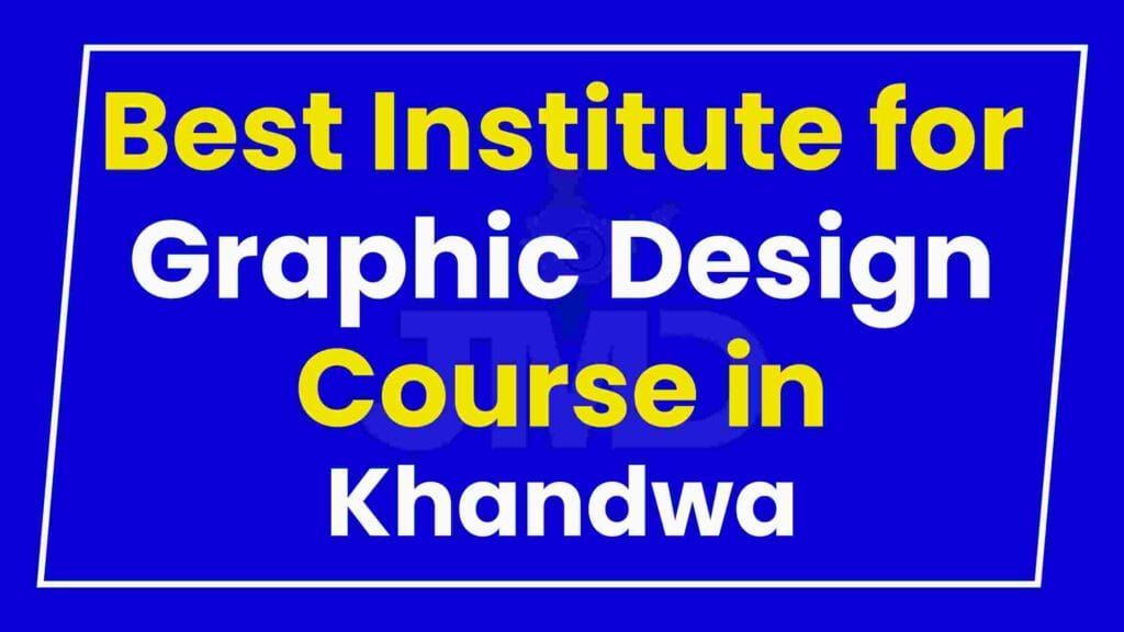 Best Institute for Graphic Design Course in Khandwa