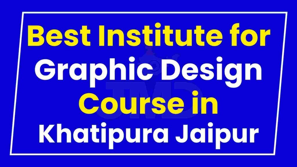 Best Institute for Graphic Design Course in Khatipura Jaipur