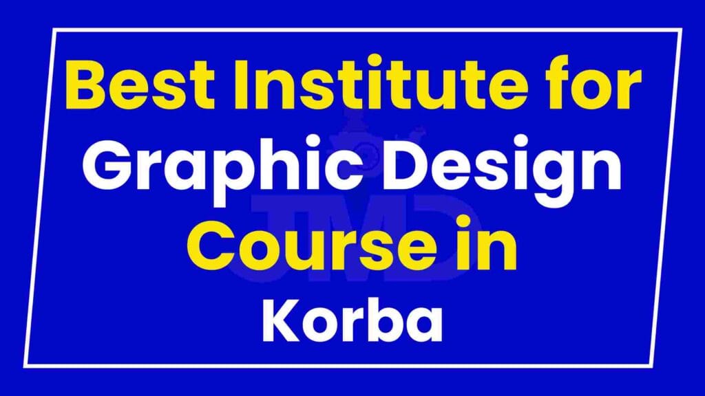 Best Institute for Graphic Design Course in Korba