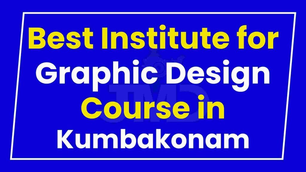 Best Institute for Graphic Design Course in Kumbakonam