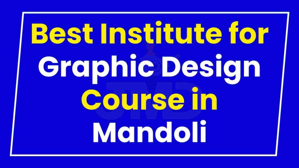 Best Institute for Graphic Design Course in Mandoli