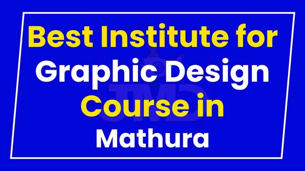 Best Institute for Graphic Design Course in Mathura