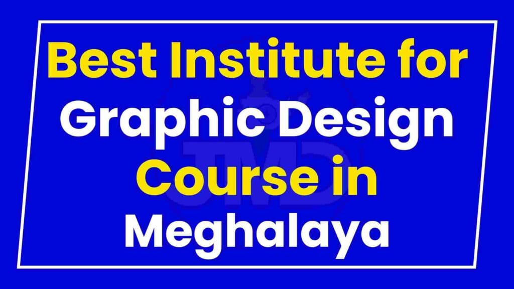 Best Institute for Graphic Design Course in Meghalaya