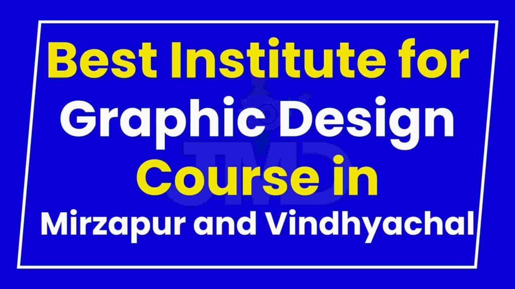 Best Institute for Graphic Design Course in Mirzapur and Vindhyachal